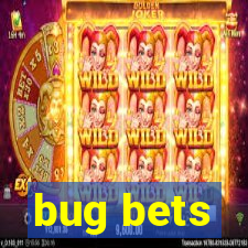 bug bets