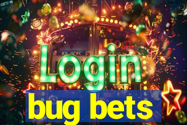 bug bets