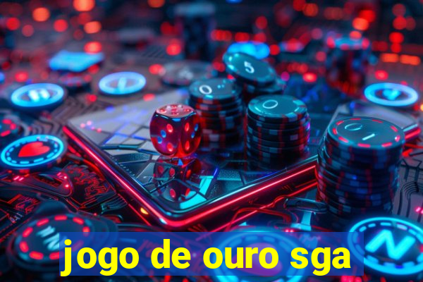 jogo de ouro sga