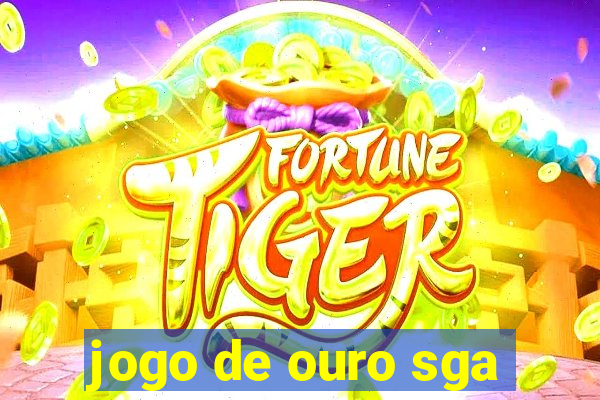 jogo de ouro sga