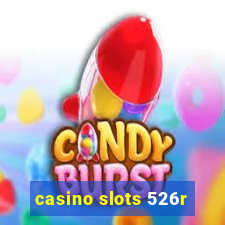 casino slots 526r