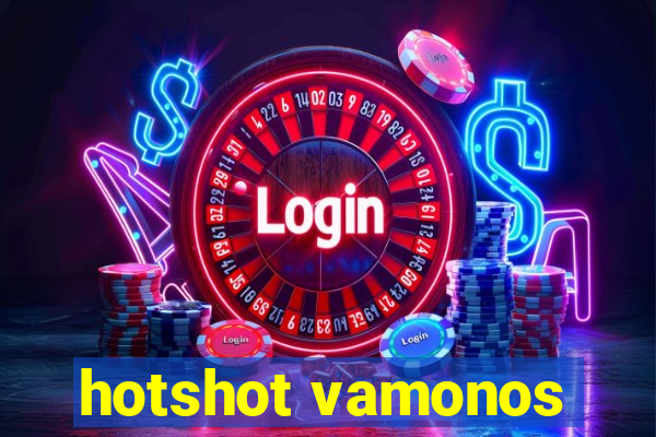 hotshot vamonos