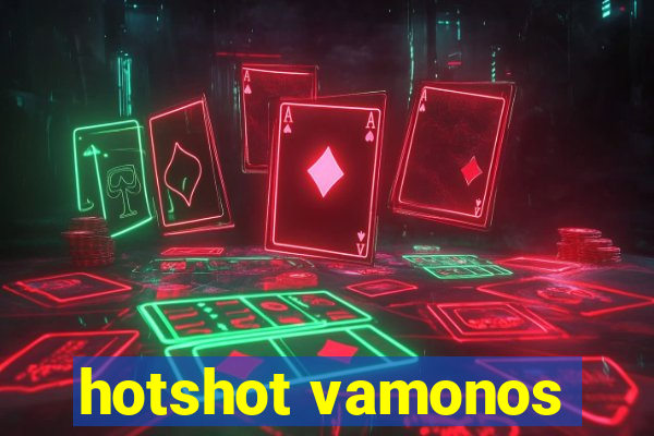 hotshot vamonos