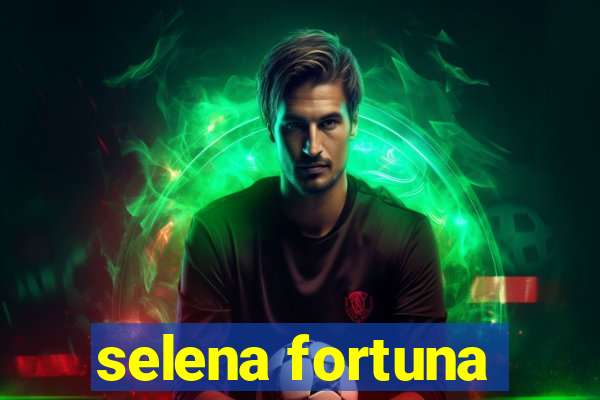 selena fortuna