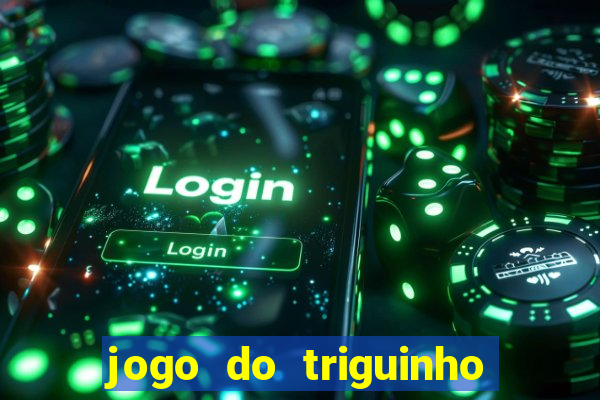 jogo do triguinho de ganhar dinheiro