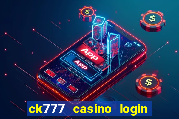 ck777 casino login register mobile