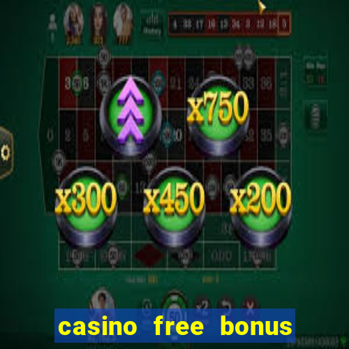 casino free bonus no deposit