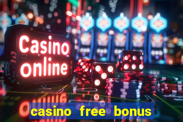 casino free bonus no deposit