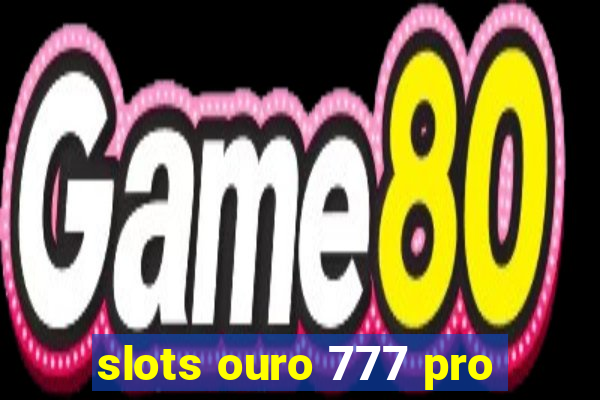 slots ouro 777 pro