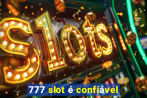 777 slot é confiável