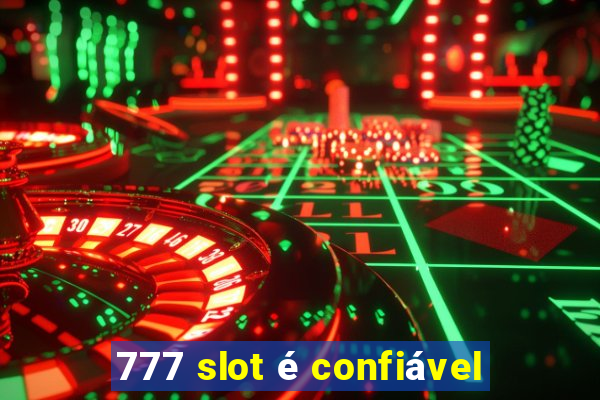 777 slot é confiável