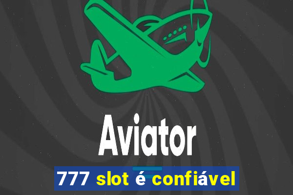 777 slot é confiável