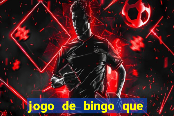 jogo de bingo que dá dinheiro de verdade