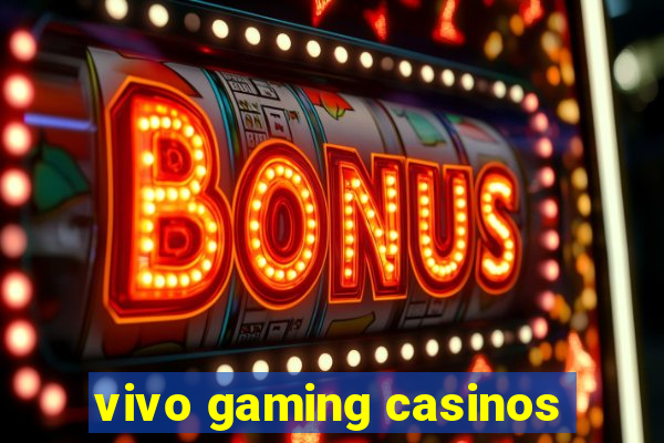 vivo gaming casinos