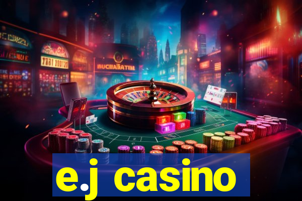 e.j casino