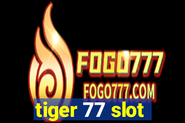 tiger 77 slot