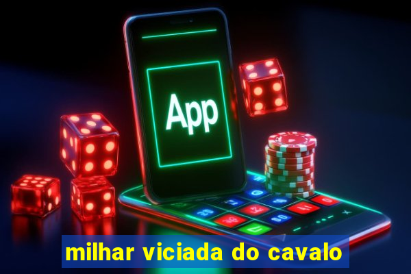 milhar viciada do cavalo