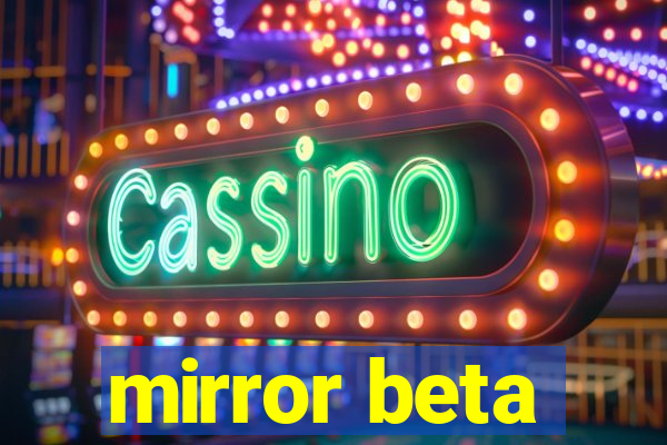 mirror beta