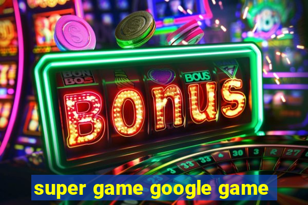 super game google game