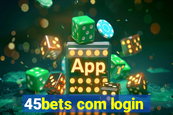 45bets com login