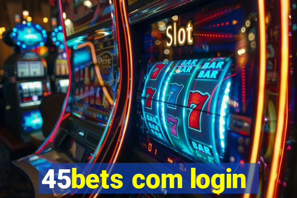 45bets com login