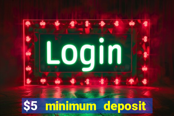 $5 minimum deposit casino 2019 nz