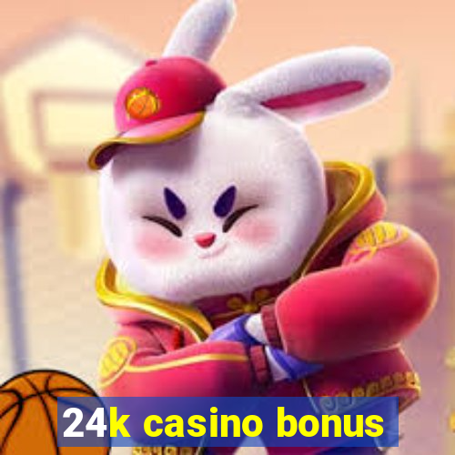 24k casino bonus