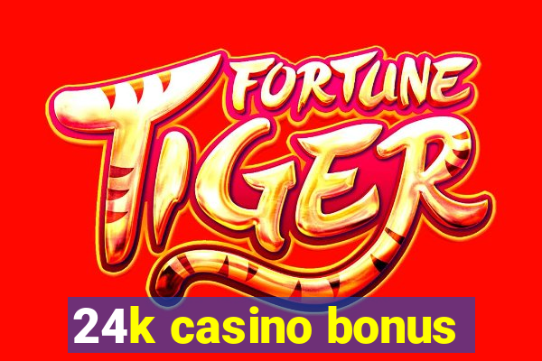 24k casino bonus