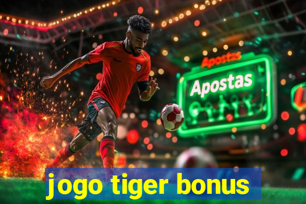 jogo tiger bonus