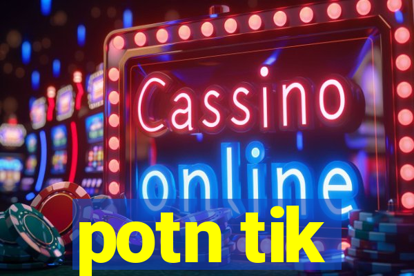 potn tik