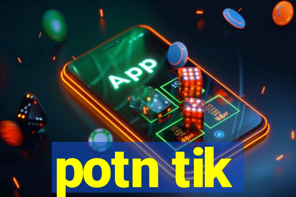 potn tik