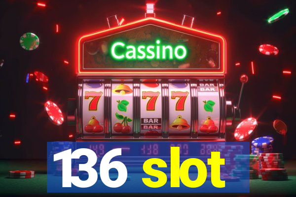 136 slot