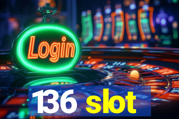 136 slot