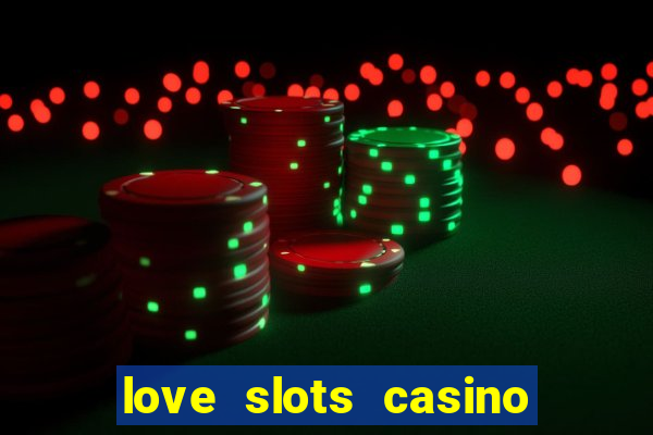 love slots casino slot machine