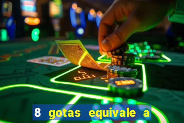 8 gotas equivale a quantos ml