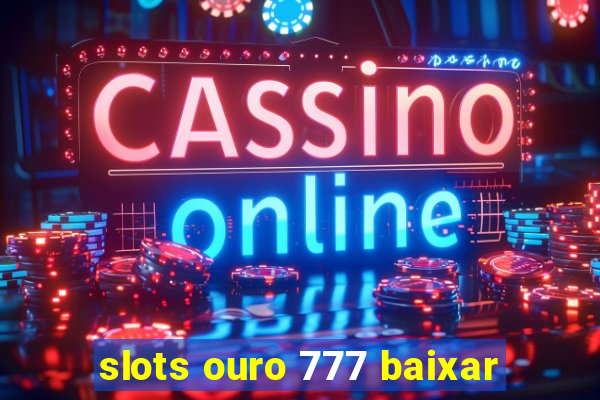 slots ouro 777 baixar