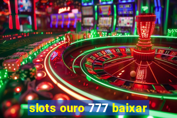 slots ouro 777 baixar