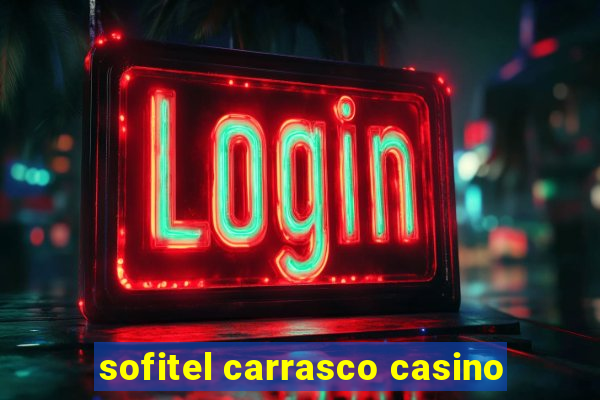 sofitel carrasco casino