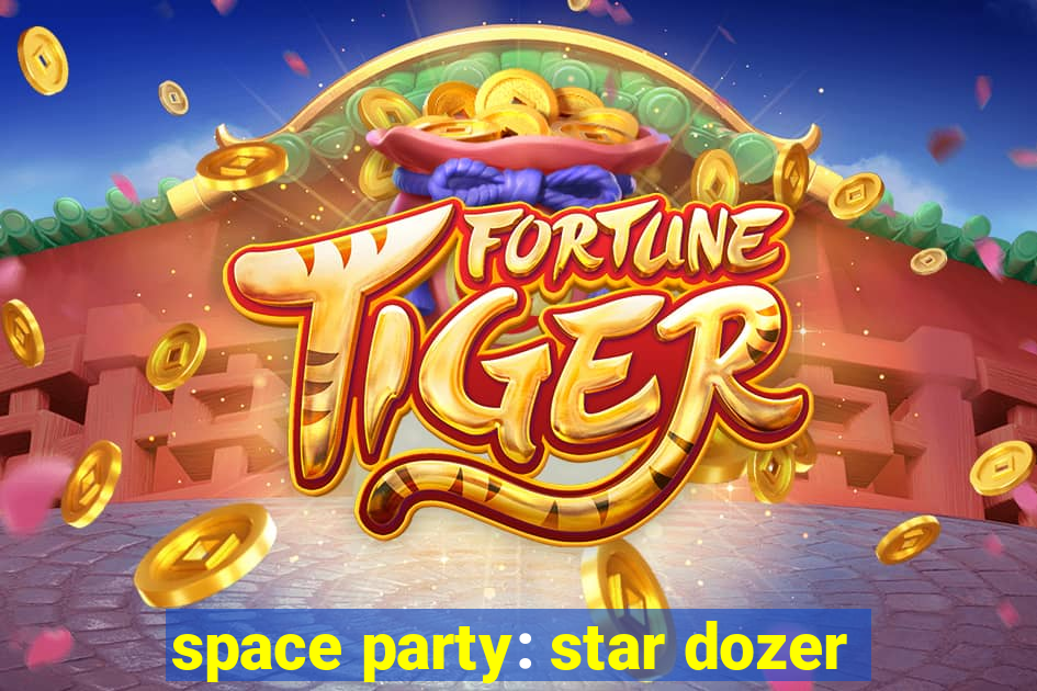 space party: star dozer