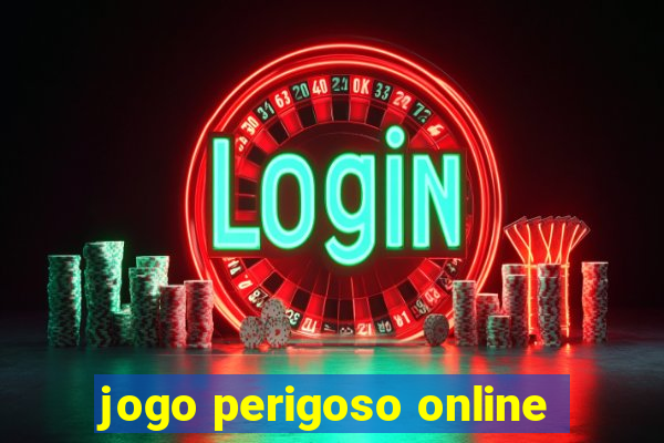 jogo perigoso online