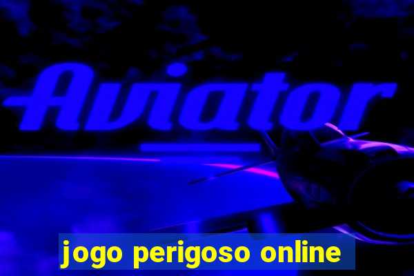 jogo perigoso online