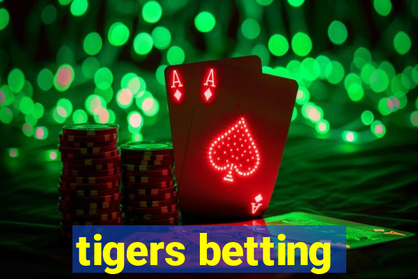 tigers betting