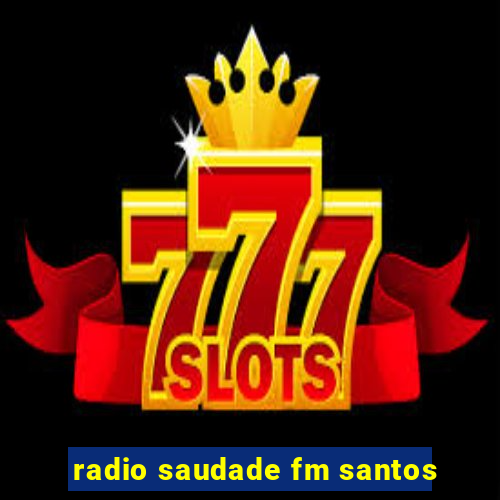 radio saudade fm santos