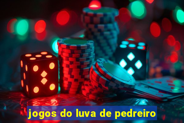 jogos do luva de pedreiro