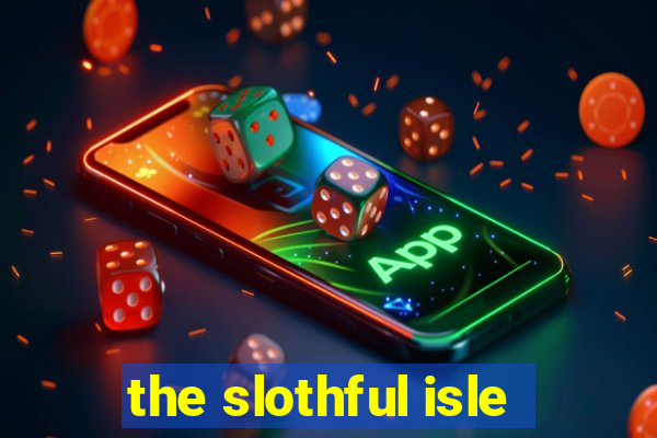 the slothful isle