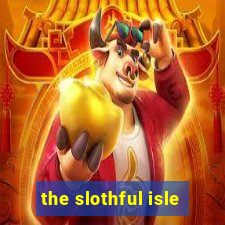 the slothful isle