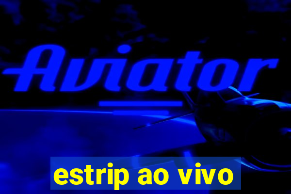 estrip ao vivo