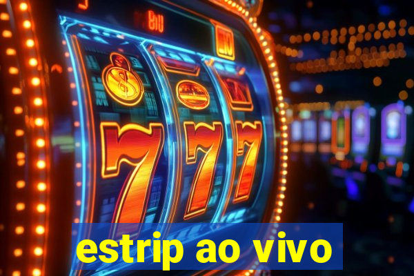 estrip ao vivo