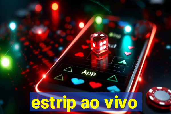 estrip ao vivo