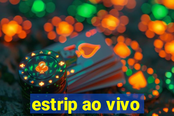 estrip ao vivo